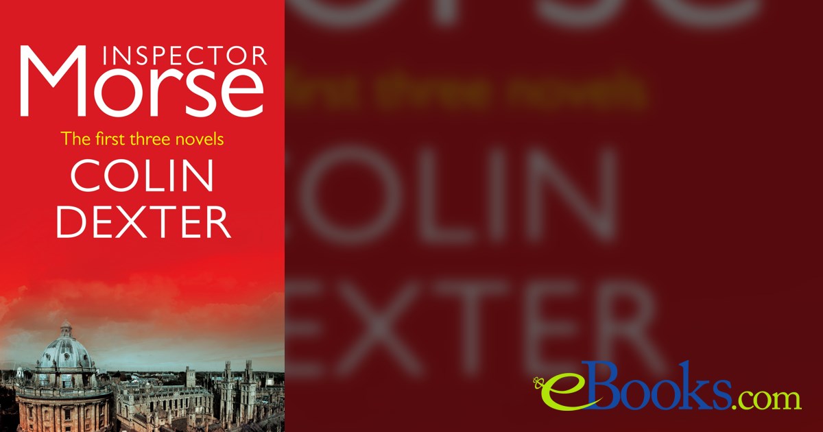 Inspector Morse: The First Three Novels by Colin Dexter (ebook)