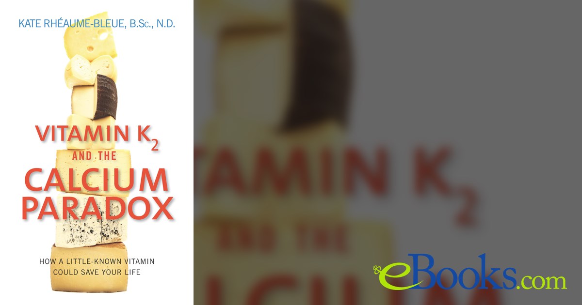 Vitamin K2 And The Calcium Paradox by Kate RheaumeBleue (ebook)