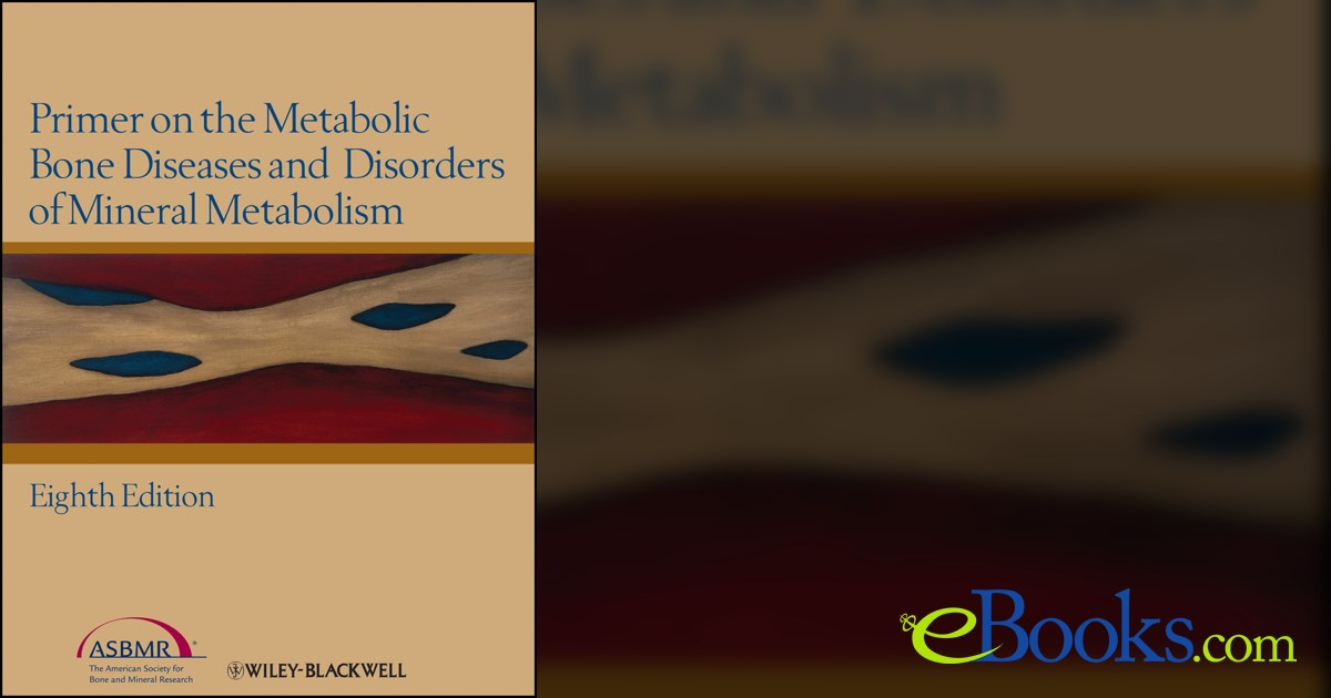 Primer on the Metabolic Bone Diseases and Disorders of Mineral Metabolism