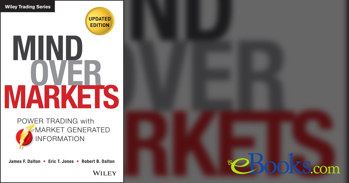 Mind Over Markets (2nd ed.) by James F. Dalton (ebook)