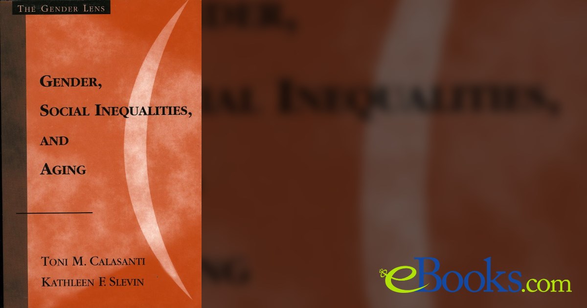 Gender, Social Inequalities, and Aging by Toni M. Calasanti (ebook)