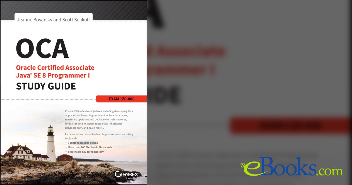 OCA: Oracle Certified Associate Java SE 8 Programmer I Study Guide