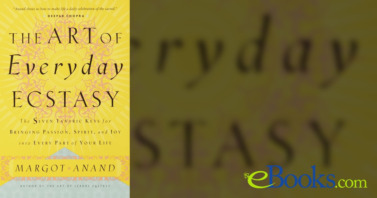 The Art of Everyday Ecstasy by Margot Anand (ebook)