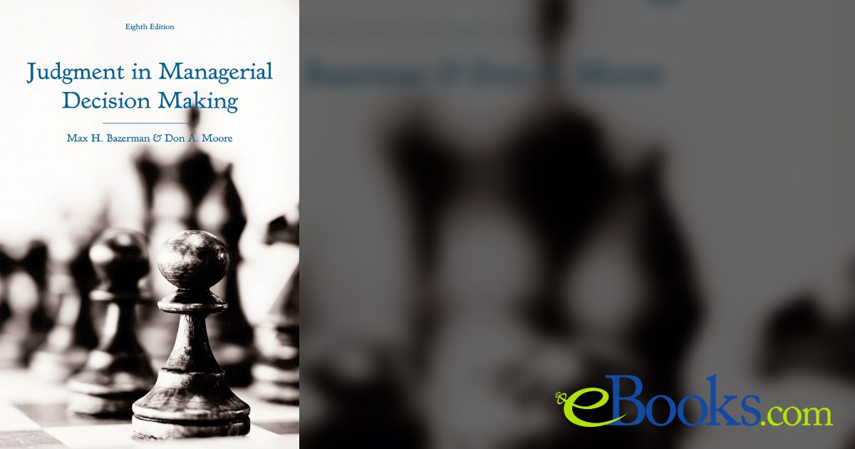 Managerial Judgment Judgment in Managerial Decision Making (8th ed.)