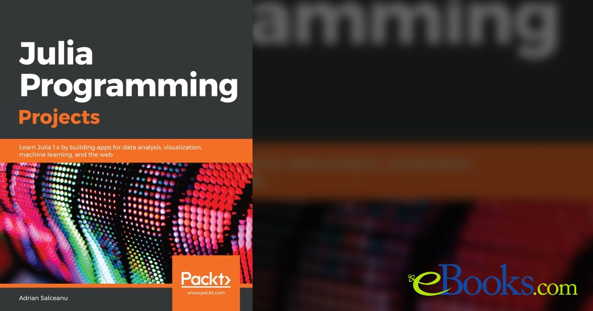 Julia Programming Projects by Adrian Salceanu (ebook)