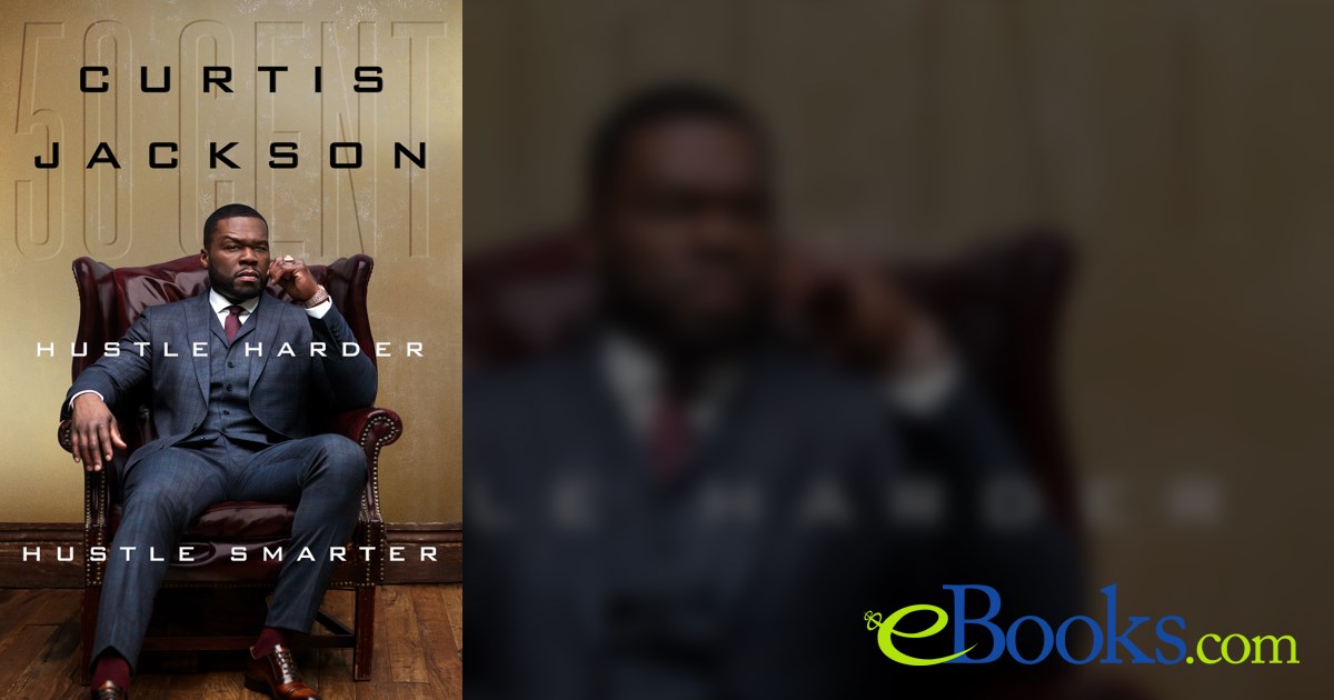 Hustle Harder, Hustle Smarter by Curtis "50 Cent" Jackson (ebook)