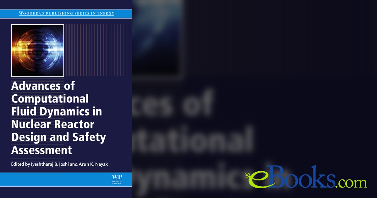 Advances of Computational Fluid Dynamics in Nuclear Reactor Design and ...
