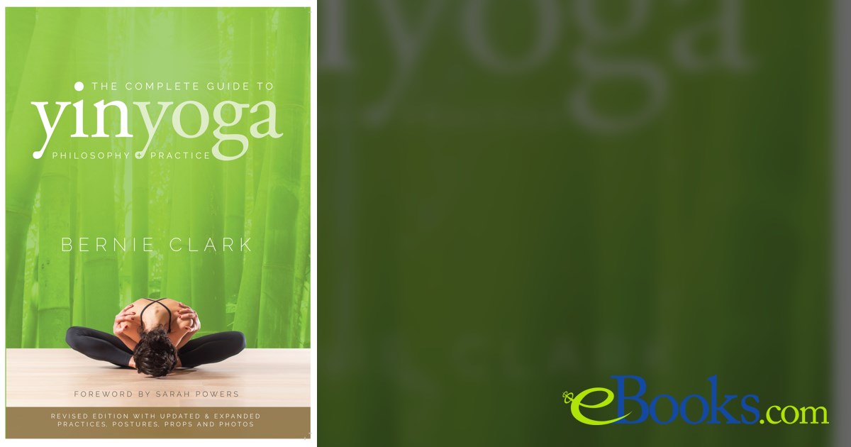 The Complete Guide to Yin Yoga (2nd ed.) by Bernie Clark (ebook)