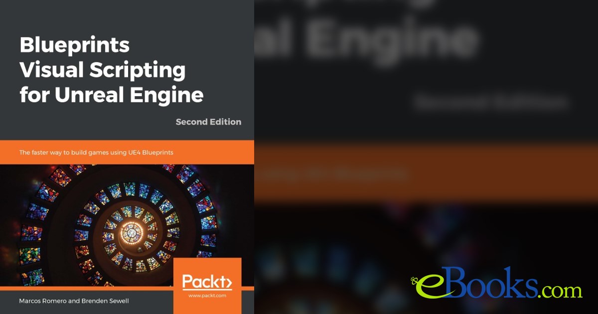 Blueprints Visual Scripting for Unreal Engine (2nd ed.)