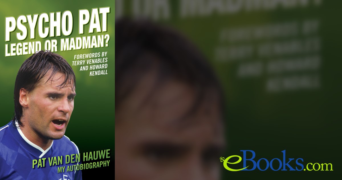 Psycho Pat - The Autobiography Of Pat Van Den Hauwe
