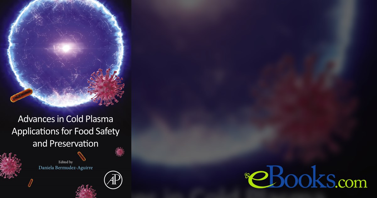 Advances in Cold Plasma Applications for Food Safety and Preservation