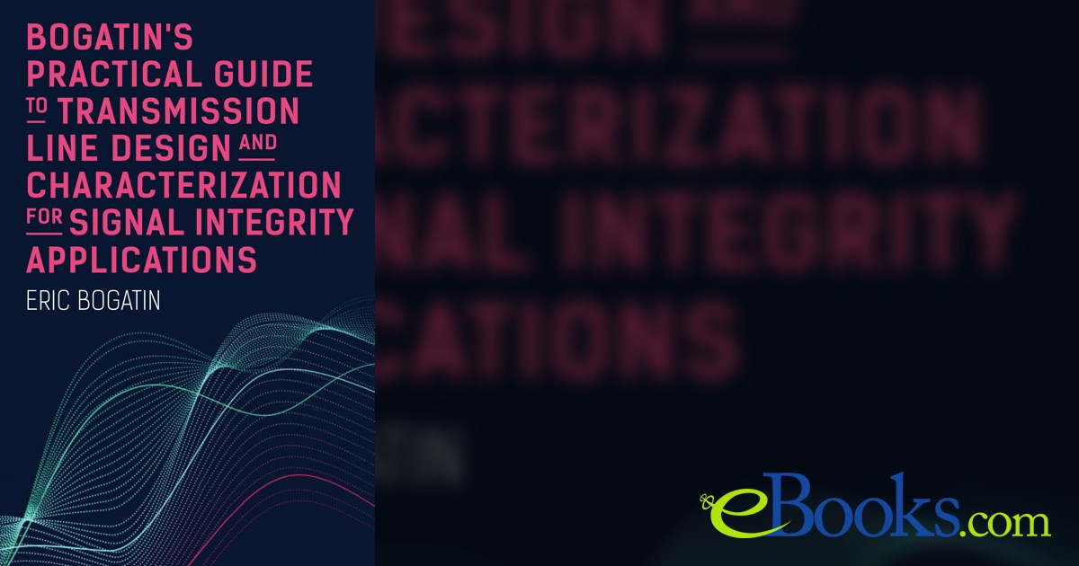 Bogatin’s Practical Guide to Transmission Line Design and