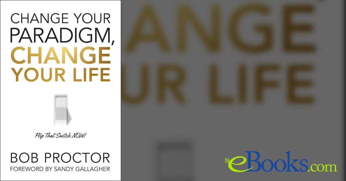 Change Your Paradigm, Change Your Life by Bob Proctor (ebook)