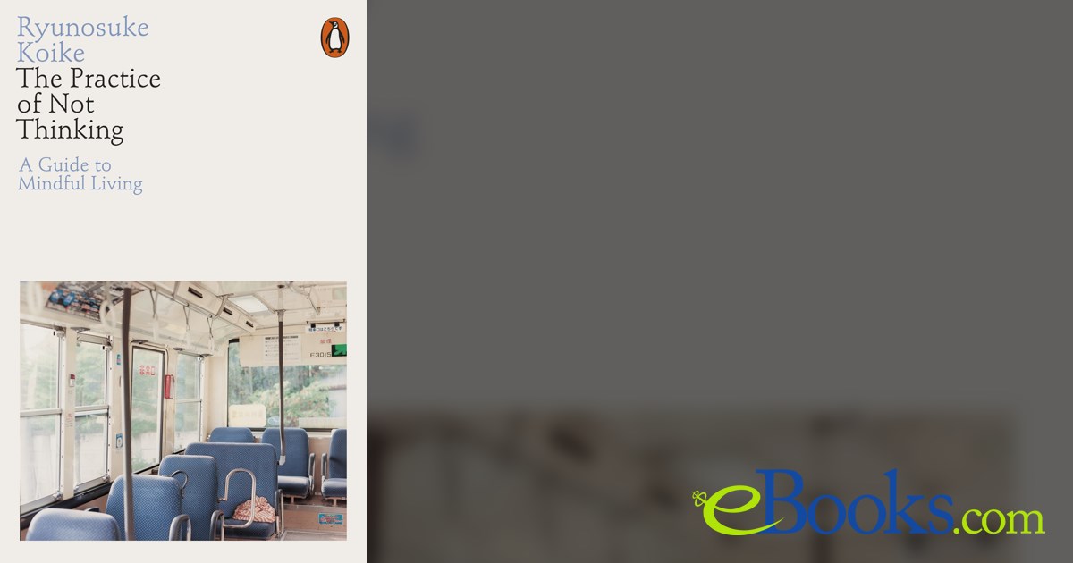 The Practice of Not Thinking by Ryunosuke Koike (ebook)
