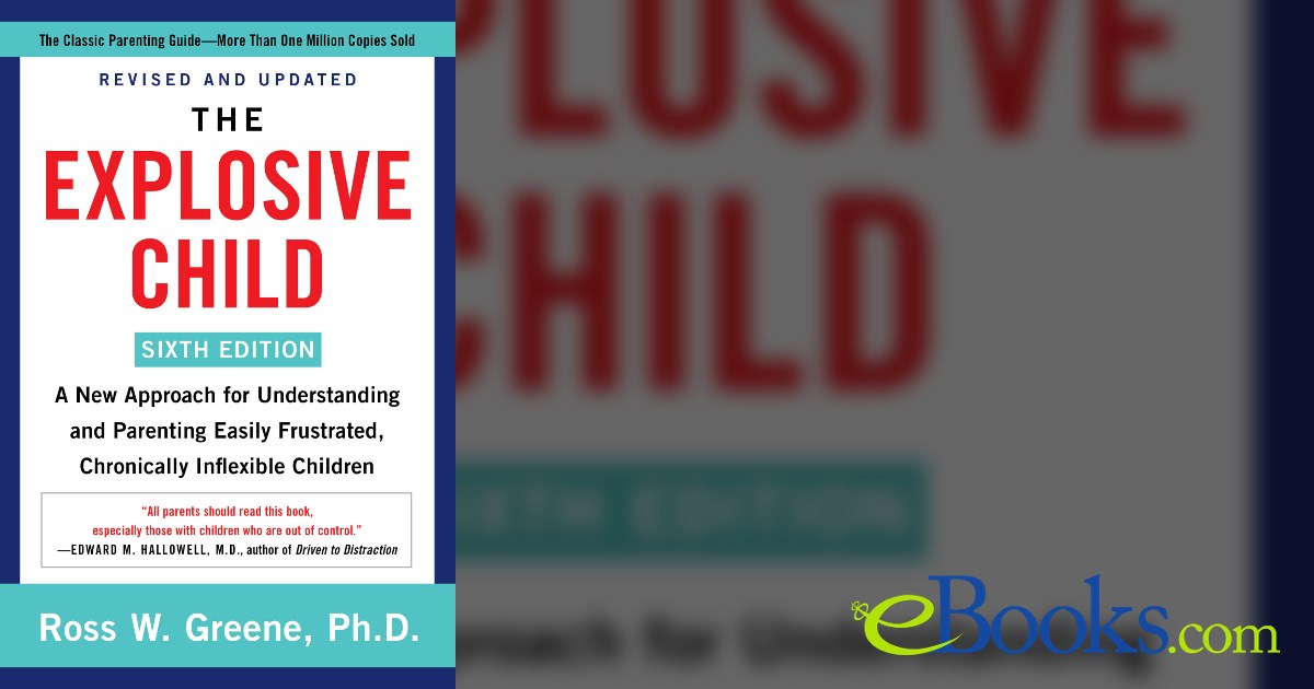 The Explosive Child [Sixth Edition] by Greene, Ross W., PhD (ebook)