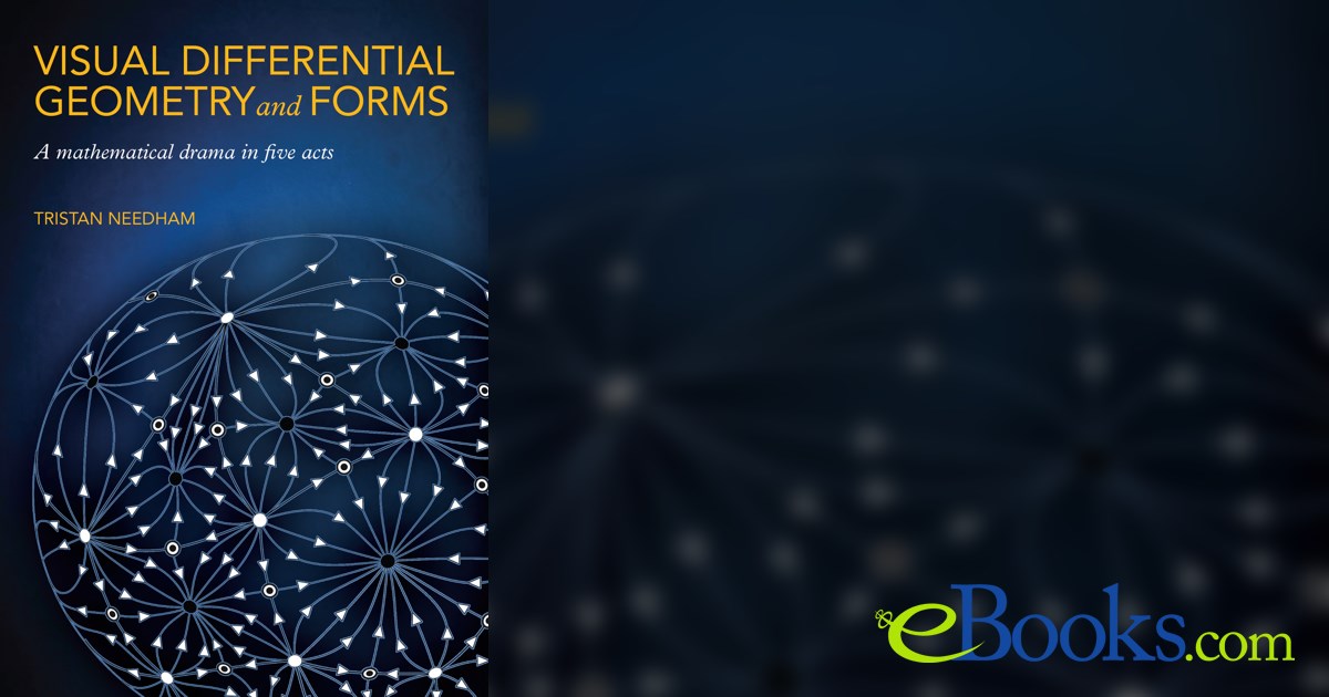 Visual differential geometry and forms by tristan needham ebook 