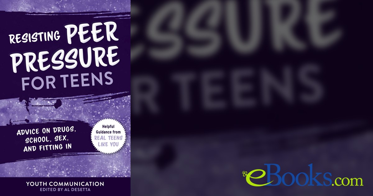 Resisting Peer Pressure for Teens by Youth Communication (ebook)