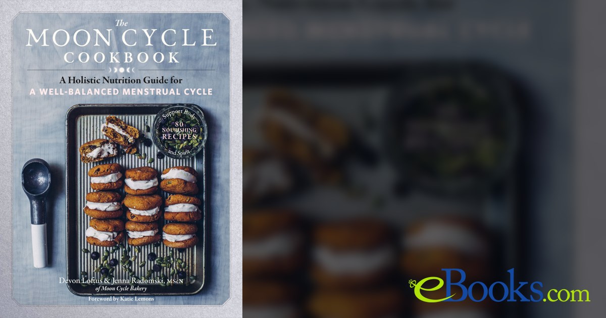 The Moon Cycle Cookbook by Devon Loftus