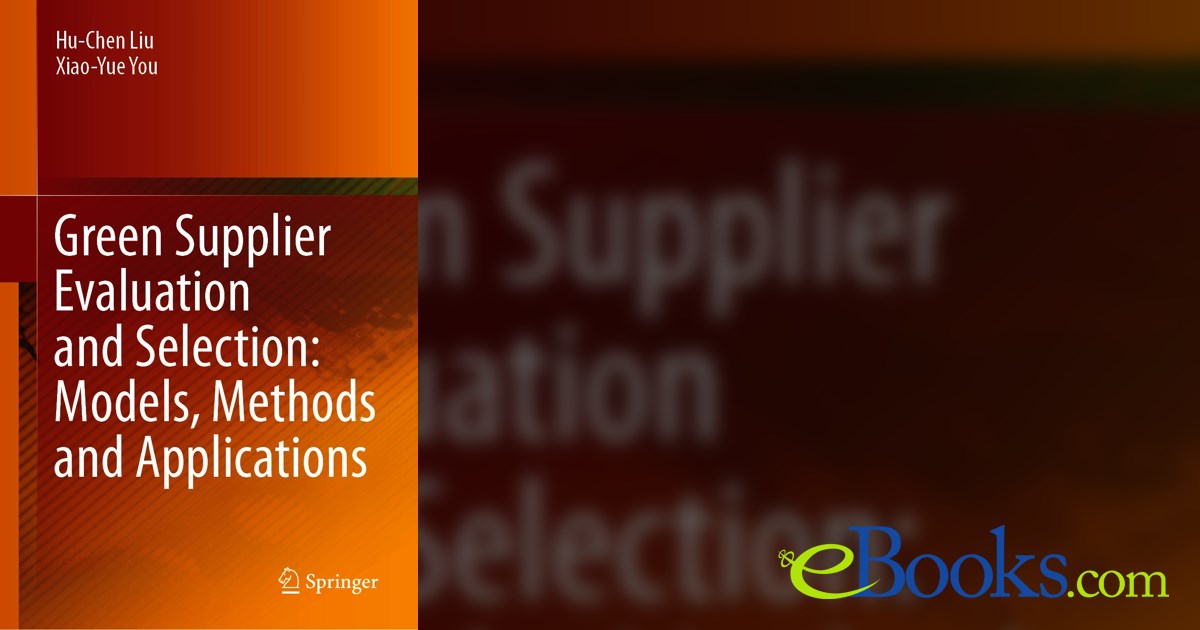 Green Supplier Evaluation and Selection: Models, Methods and Applications