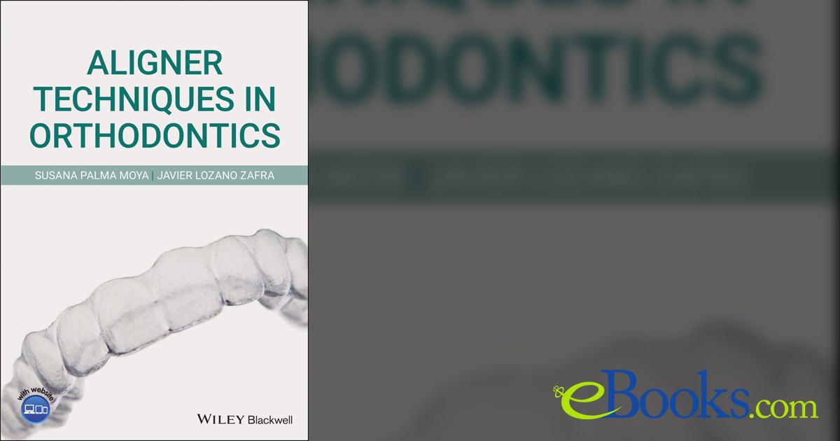 Aligner Techniques in Orthodontics by Susana Palma Moya (ebook)