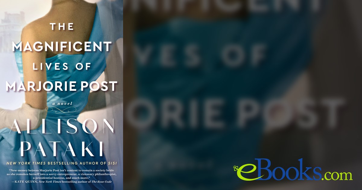 The Magnificent Lives of Marjorie Post by Allison Pataki (ebook)