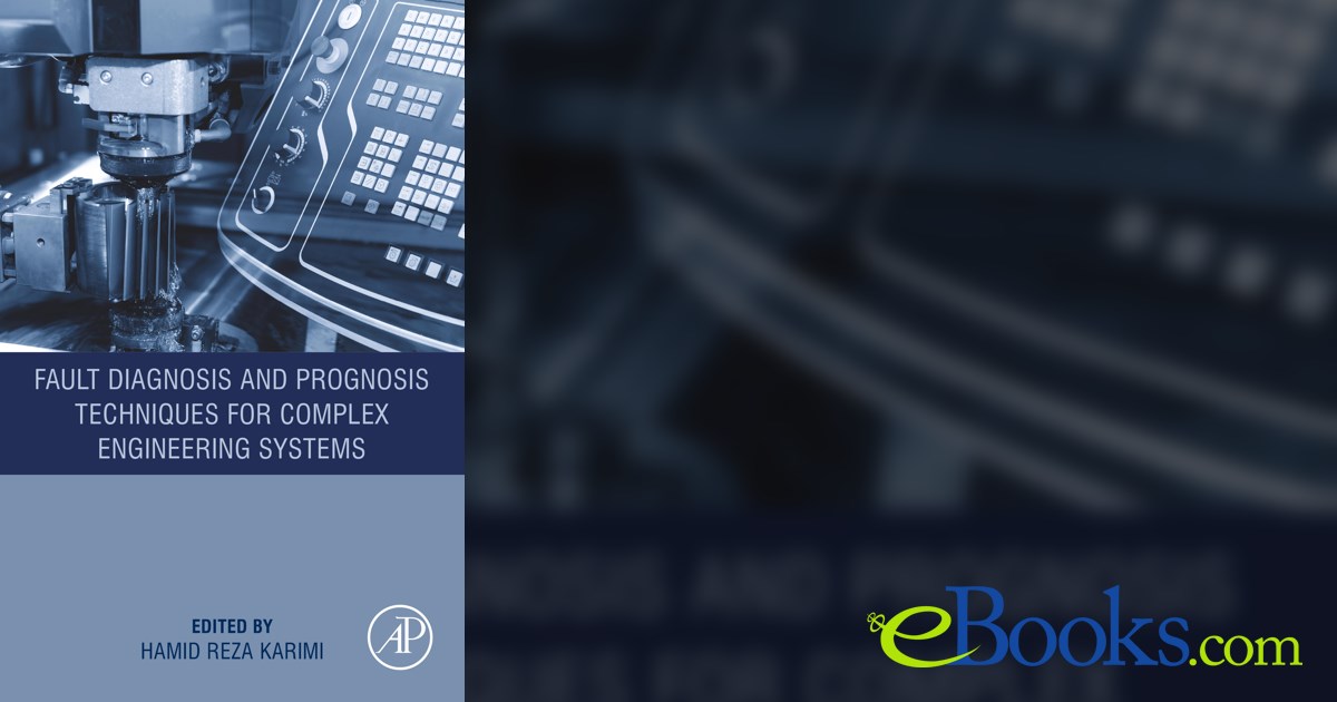Fault Diagnosis and Prognosis Techniques for Complex Engineering Systems