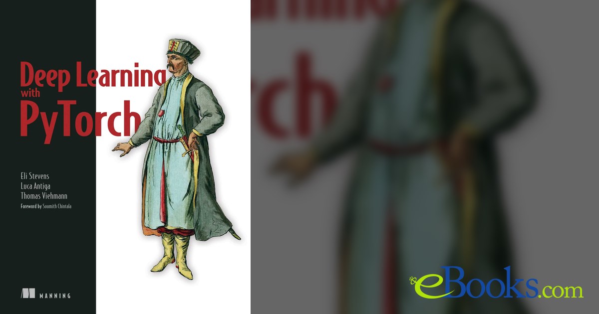 Deep Learning with PyTorch by Luca Pietro Giovanni Antiga (ebook)