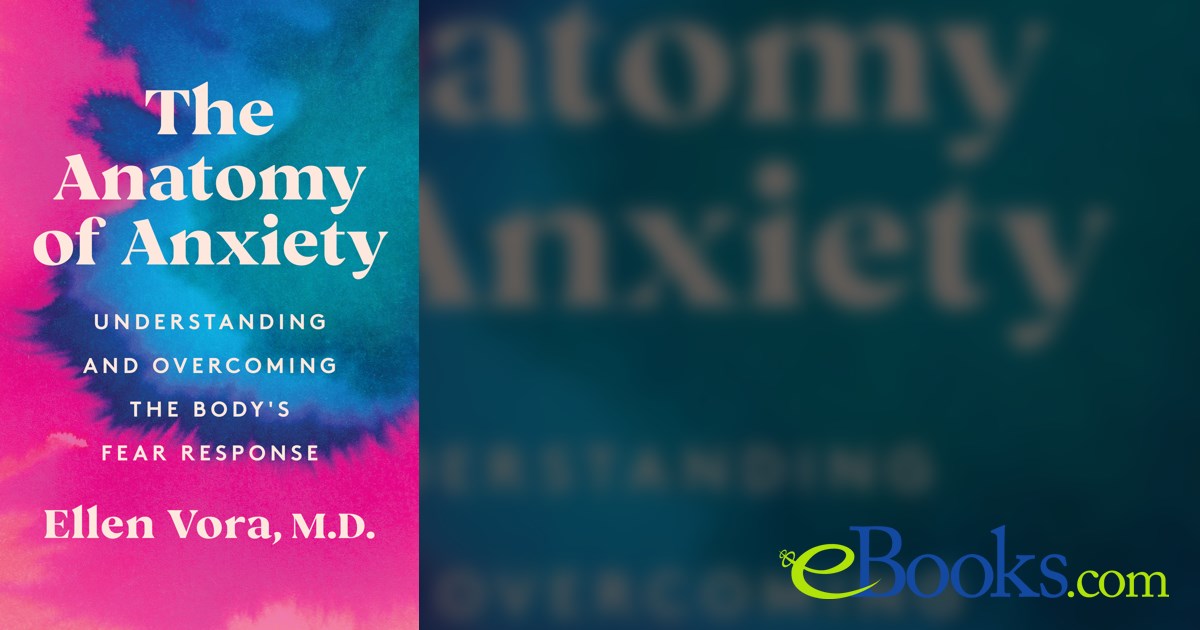The Anatomy Of Anxiety By Ellen Vora Ebook