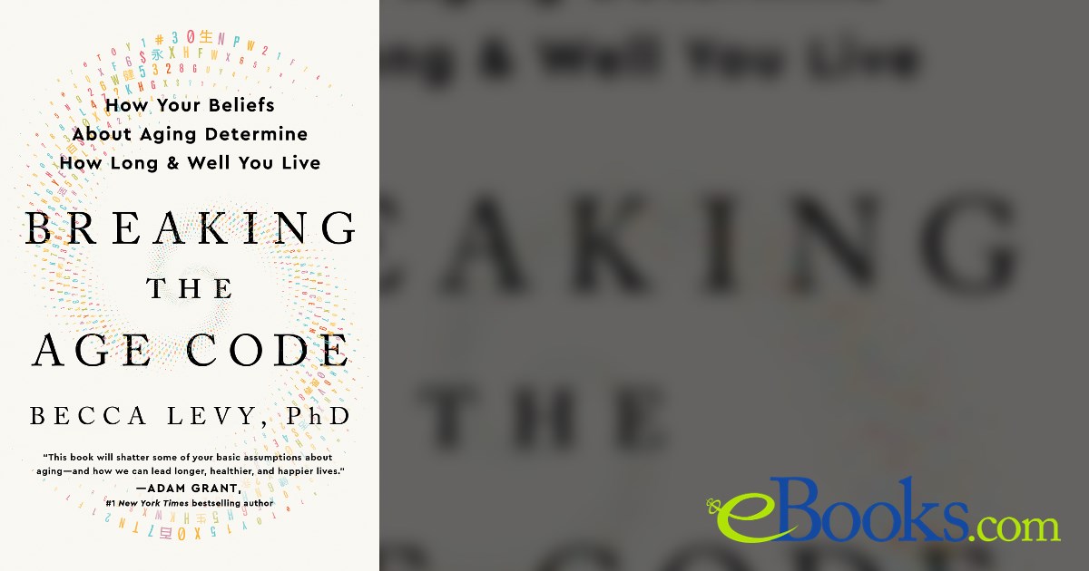 Breaking the Age Code by Levy, Becca, PhD (ebook)