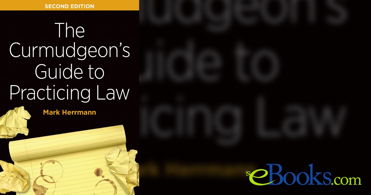 Example Curmudgeon The Curmudgeon's Guide to Practicing Law (2nd ed.)