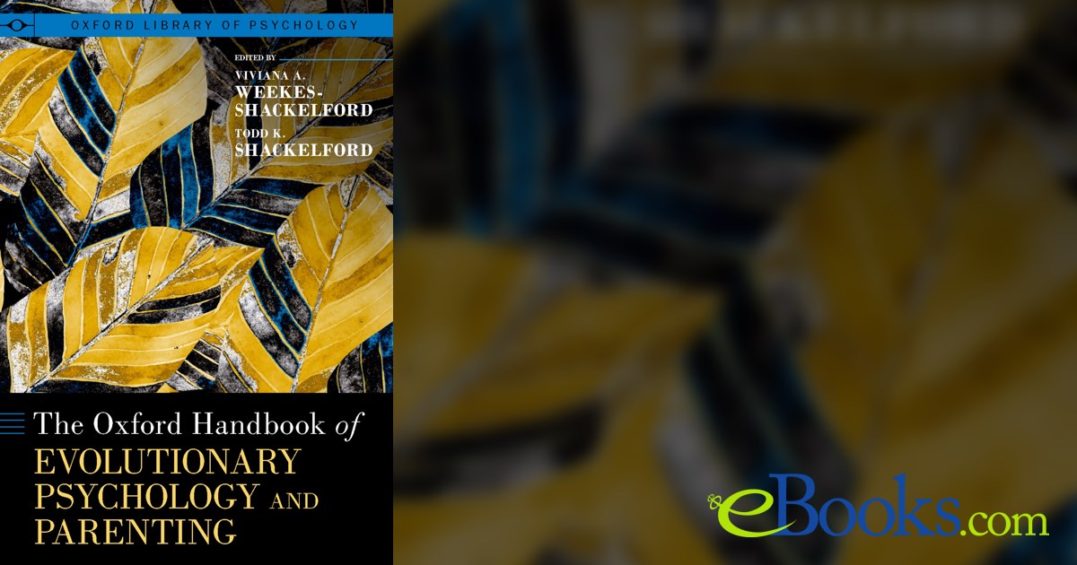 The Oxford Handbook of Evolutionary Psychology and Parenting