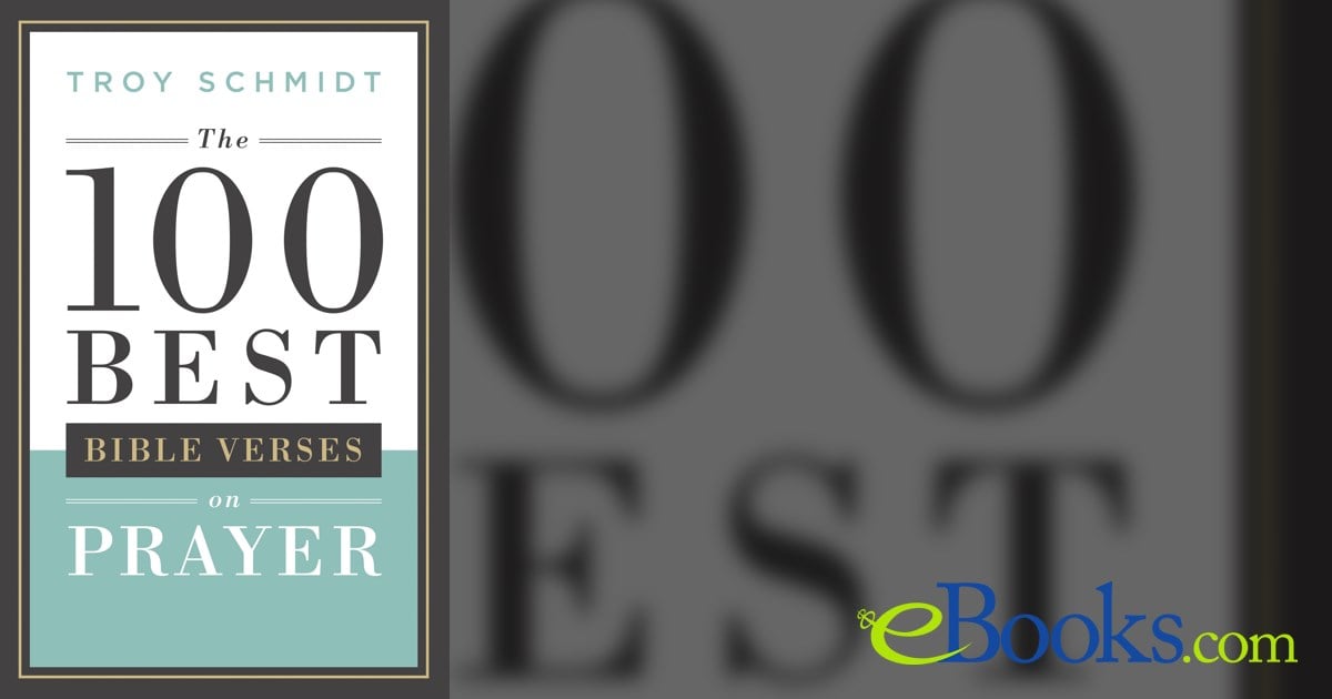 The 100 Best Bible Verses on Prayer by Troy Schmidt (ebook)