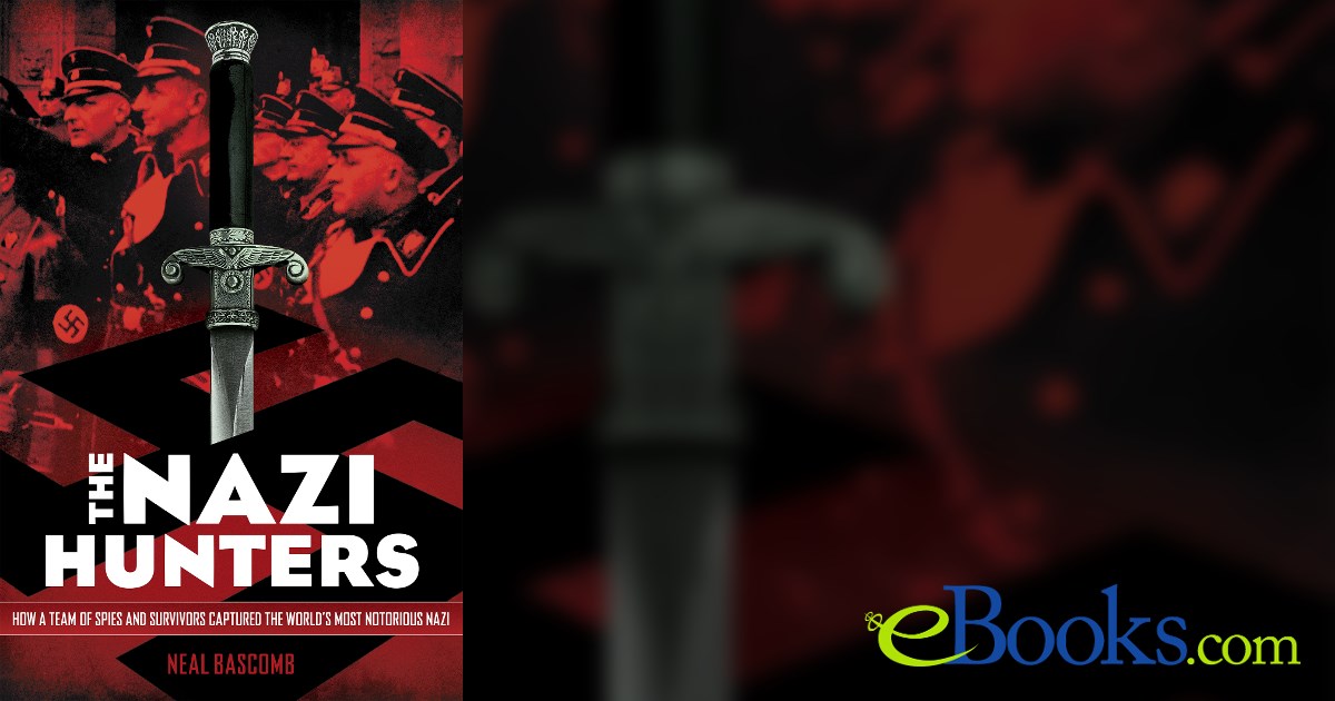 The Nazi Hunters: How a Team of Spies and Survivors Captured the World ...