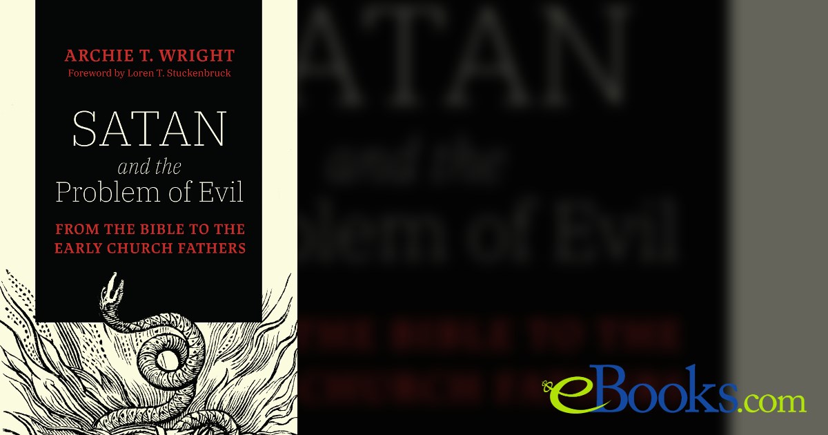 Archie Wright Satan and the Problem of Evil by Archie T. Wright (ebook)