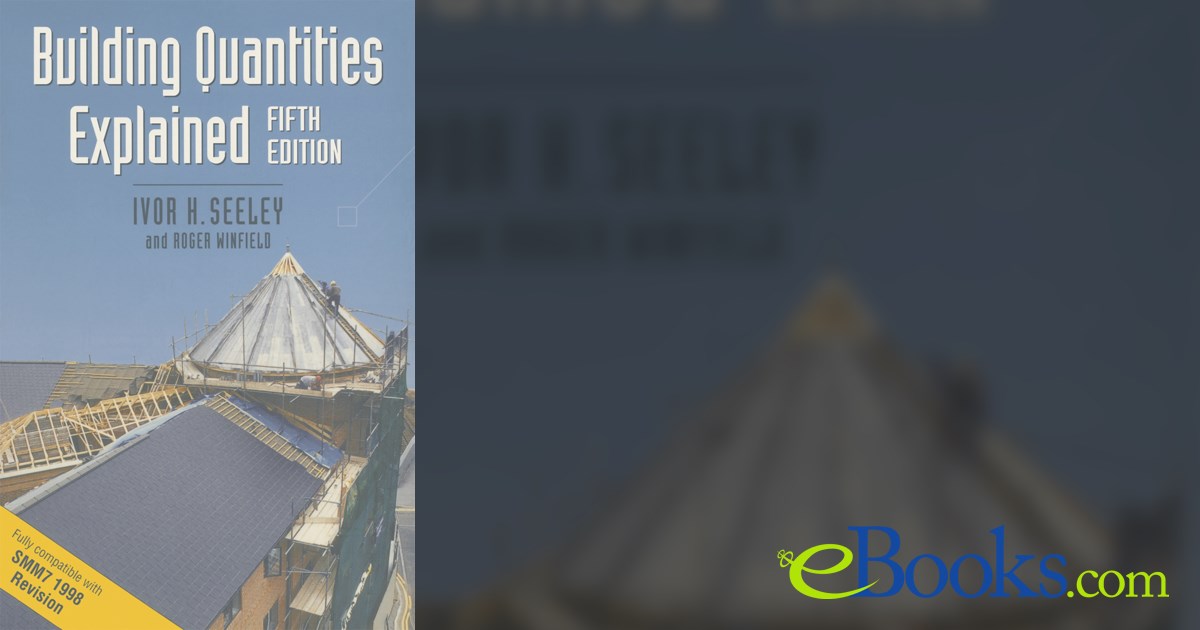 Building Quantities Explained (5th ed.) by Ivor H. Seeley (ebook)