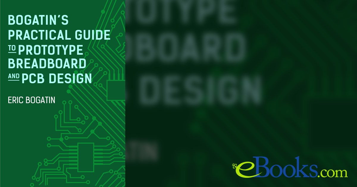 Bogatin's Practical Guide to Prototype Breadboard and PCB Design