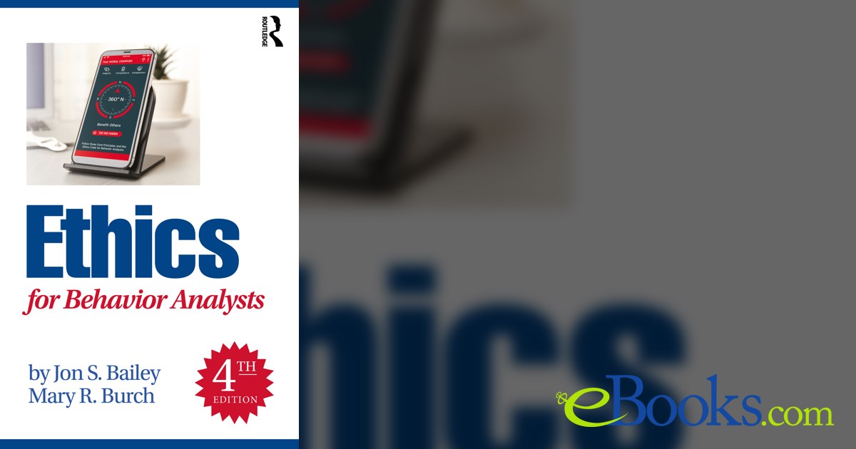 Ethics for Behavior Analysts (4th ed.) by Jon S. Bailey