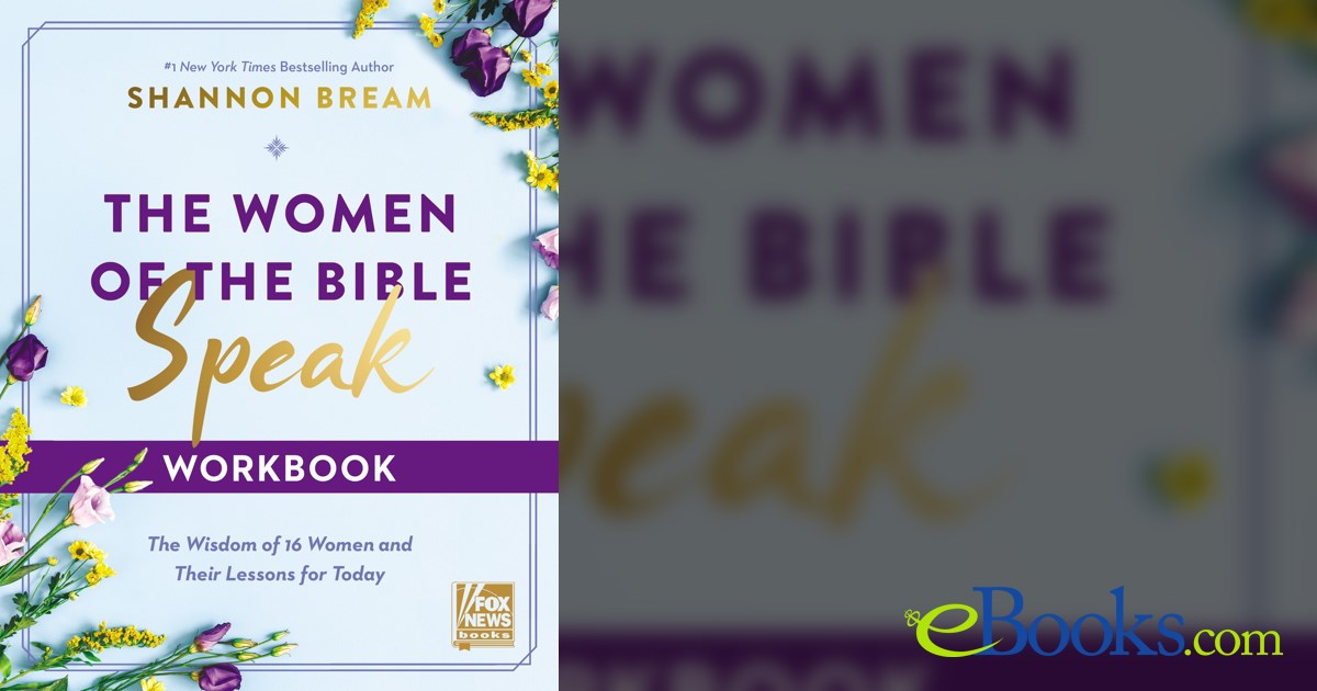 The Women of the Bible Speak Workbook by Shannon Bream
