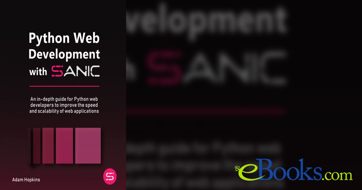 Python web development with sanic by adam hopkins ebook 