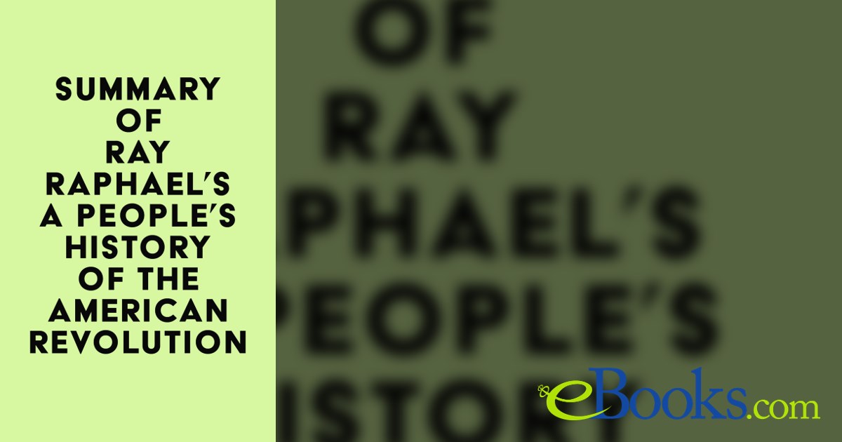 Summary of Ray Raphael's A People's History of the American Revolution