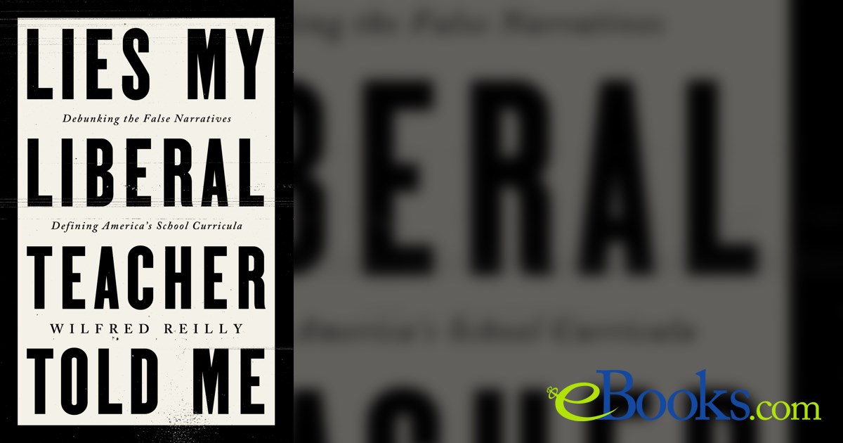 Lies My Liberal Teacher Told Me by Wilfred Reilly (ebook)