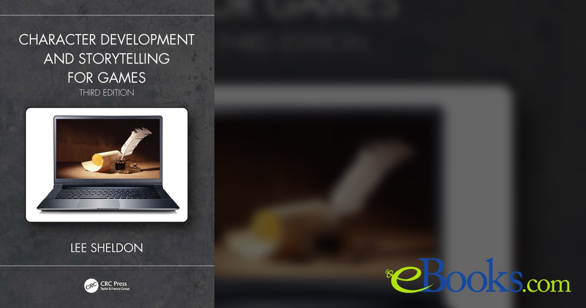 Character Development and Storytelling for Games (3rd ed.)