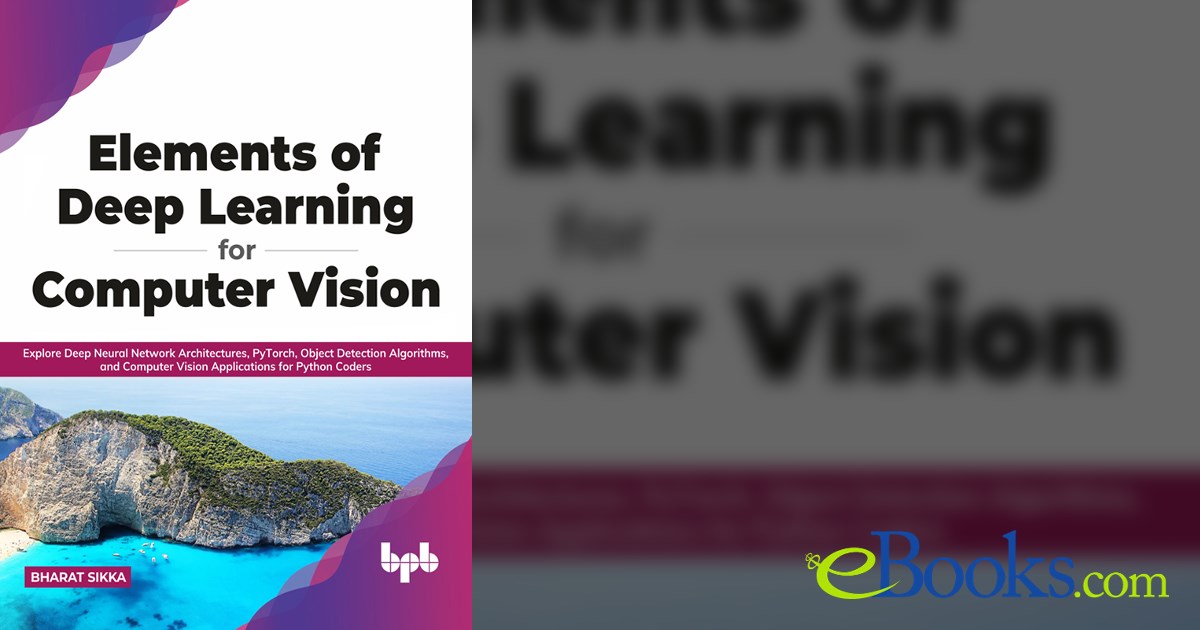 Elements of Deep Learning for Computer Vision