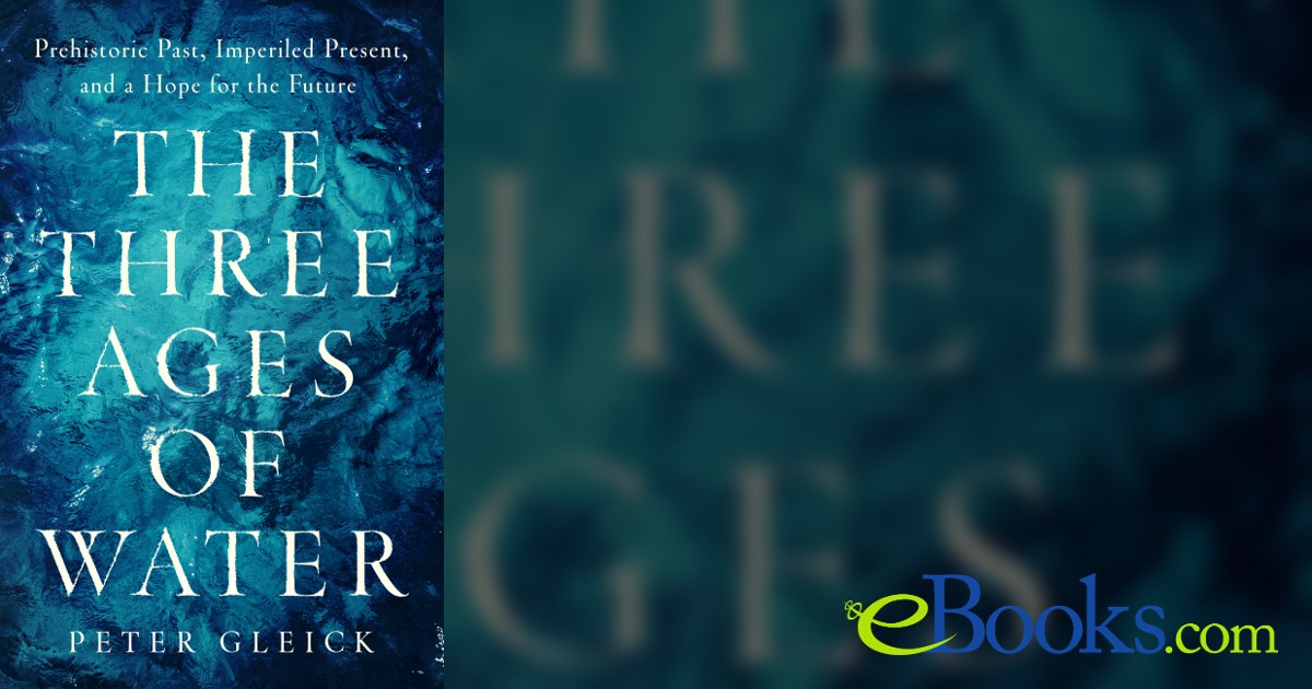 The Three Ages of Water by Peter Gleick (ebook)