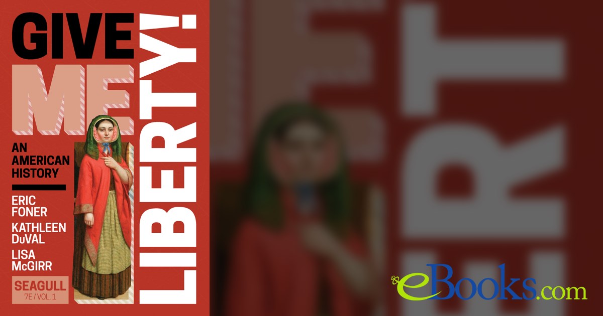 Give Me Liberty! (7th ed.) by Eric Foner (ebook)