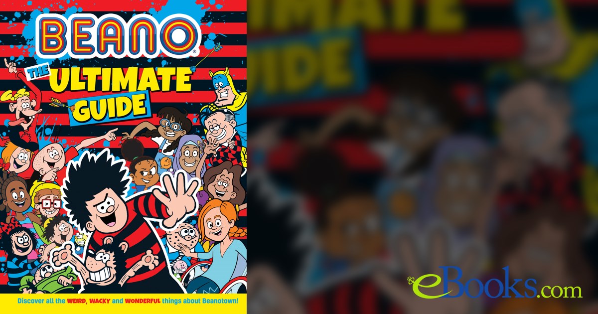 Beano The Ultimate Guide: Discover all the weird, wacky and wonderful ...