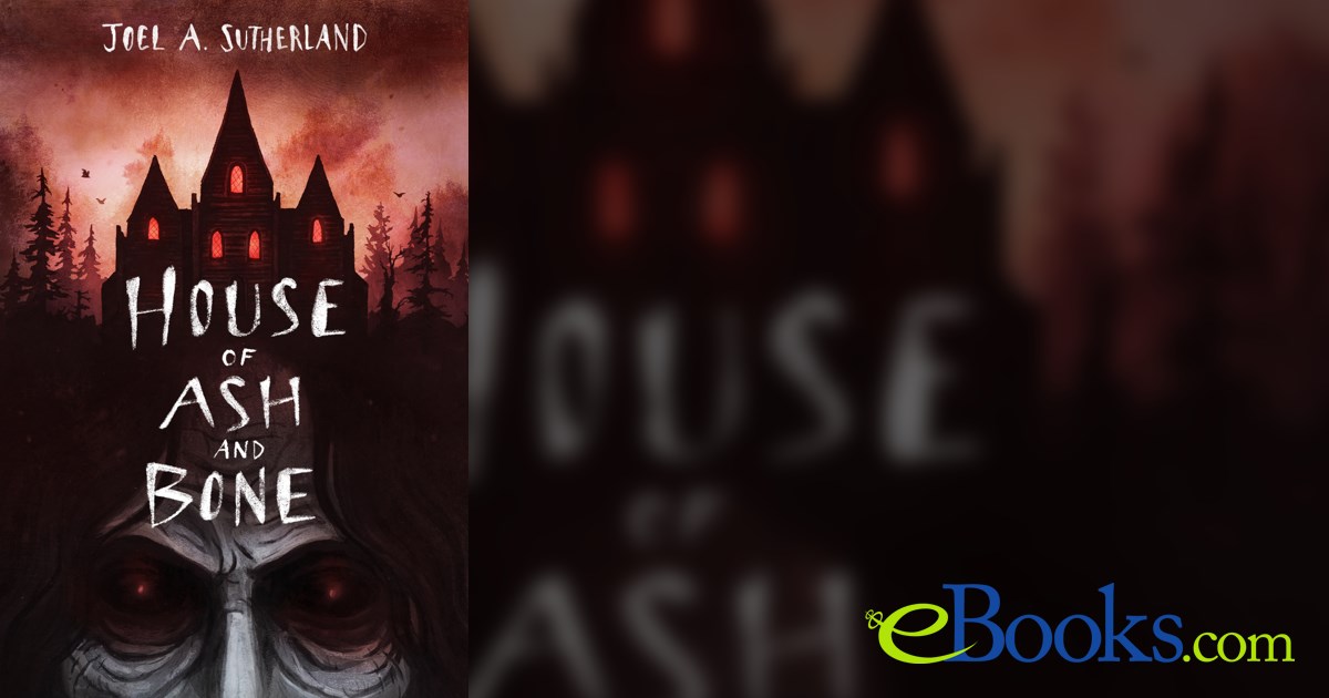 House of Ash and Bone by Joel A. Sutherland (ebook)