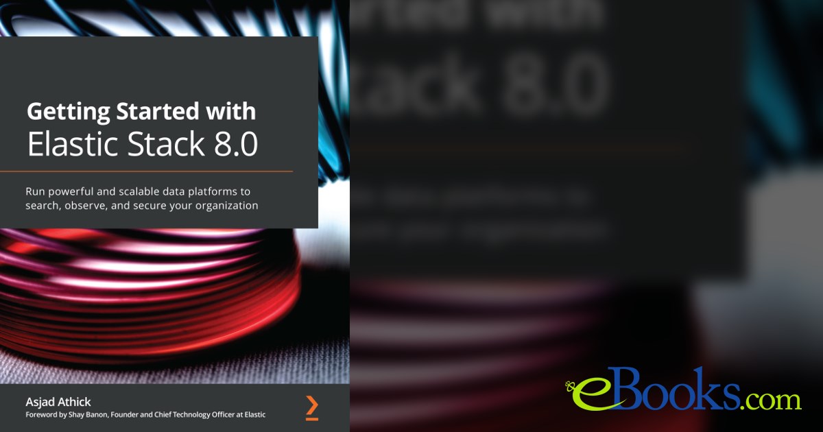 Getting Started with Elastic Stack 8.0 by Asjad Athick (ebook)