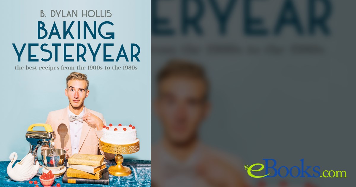 Baking Yesteryear by B. Dylan Hollis (ebook)