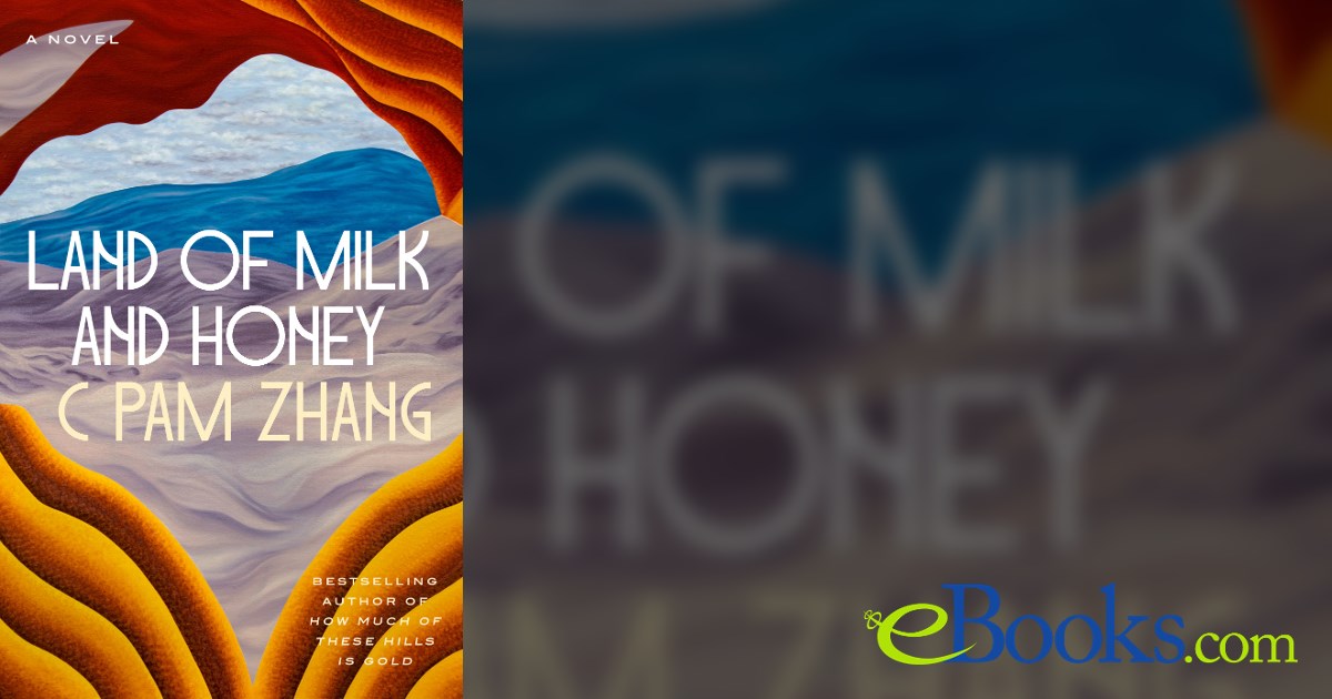 Land of Milk and Honey by C Pam Zhang (ebook)